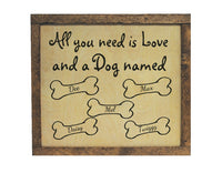 Dog Wood Sign Laser Engraved. All you need is love and a dog named (any name). Up to 6 names, Personalized, Custom Dog Sign Gift