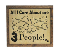 All I Care About (your dogs name) and like 3 people, Laser Etched Wood Sign Personalized Wood Dog Sign,Up to 6 names, Personalized, Custom Dog Sign Gift
