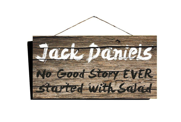 Jack Daniels, No Good Story EVER Started with Salad, Country Wood Sign 16"x8" - Ben & Angies Gifts
