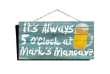 It's Always 5 o'Clock at [Any Name]'s Mancave Wood Sign 16"x8", Personalized Free - Ben & Angies Gifts