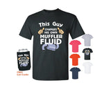 This Guy Changes His Own Muffler Fluid T-Shirt and Free Can Cooler